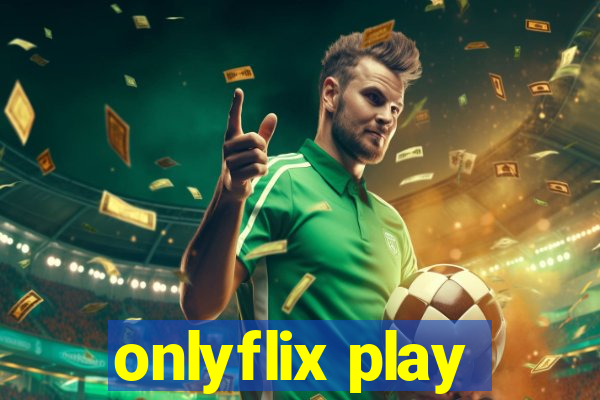 onlyflix play